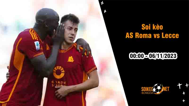 Soi kèo AS Roma vs Lecce 0h00 ngày 6/11: Tìm lại cảm giác chiến thắng - Ảnh 2
