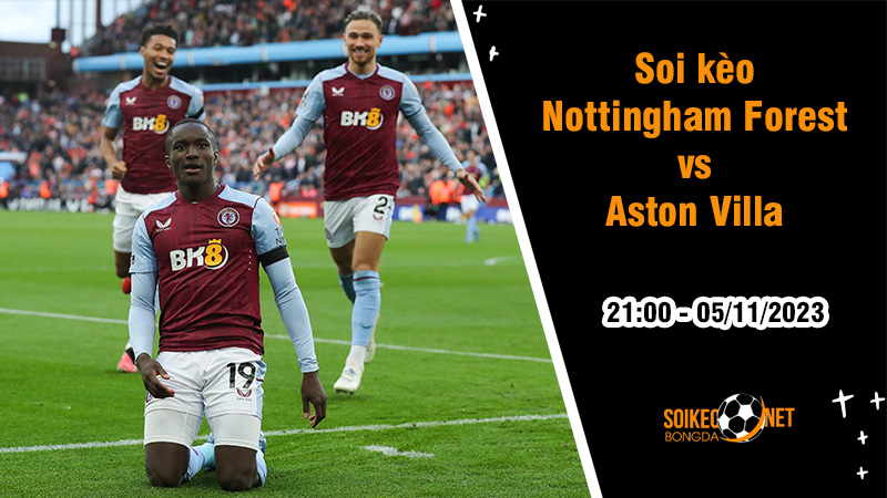 Soi kèo Nottingham Forest vs Aston Villa, 21h ngày 5/11: Đội khách phấn khởi ra về - Ảnh 2
