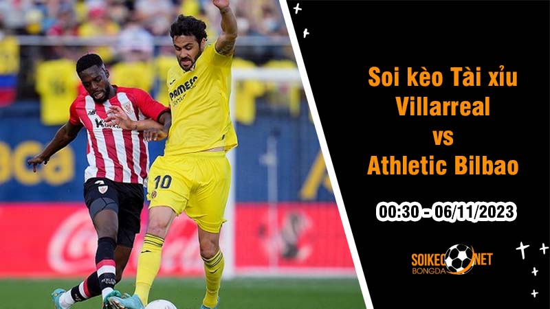 Soi tỷ lệ kèo tài xỉu trận Villarreal vs Athletic Bilbao, 0h30 ngày 6/11: Đối đầu cân sức - Ảnh 1