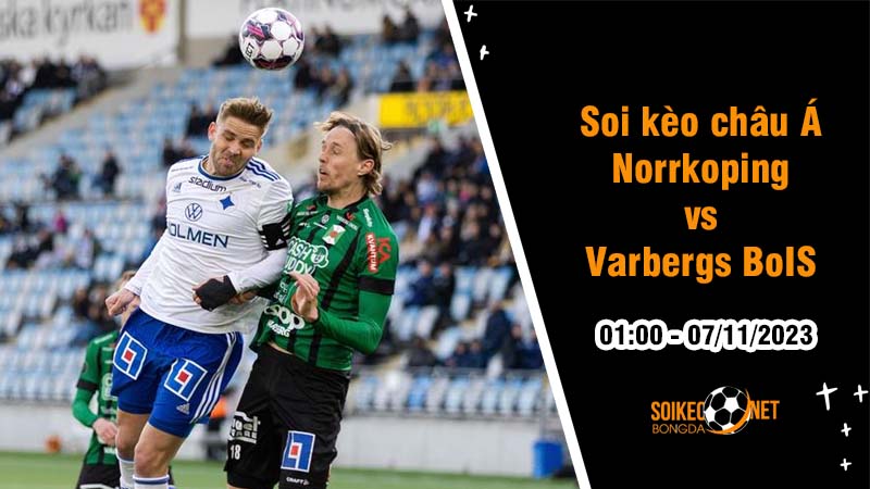 Soi tỷ lệ kèo châu Á trận Norrkoping vs Varbergs BoIS, 1h ngày 7/11: Không còn gì để mất - Ảnh 1