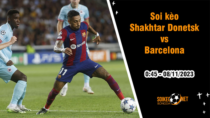 Soi kèo Shakhtar Donetsk vs Barcelona, 0h45 ngày 8/11: Giằng co kịch tính - Ảnh 2