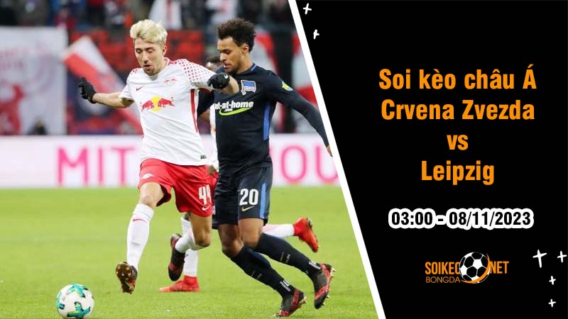 Soi tỷ lệ kèo châu Á trận Crvena Zvezda vs Leipzig, 3h ngày 8/11: Gia tăng khoảng cách - Ảnh 1