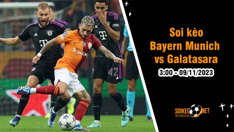 Soi kèo Bayern Munich vs Galatasaray 3h00 ngày 09/11: Khó càng thêm khó  - Ảnh 2