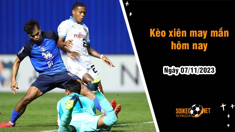 Kèo xiên may mắn hôm nay ngày 7/11 - Ảnh 1