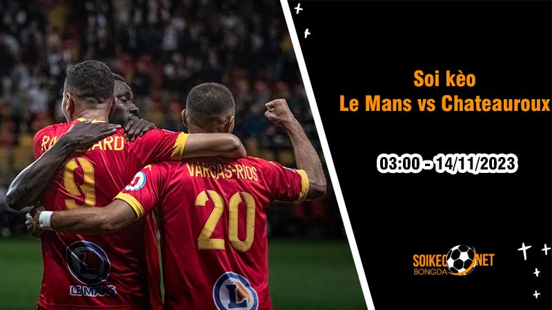 Soi kèo Le Mans vs Chateauroux 3h00 ngày 14/11: Đội nhà giữ trọn ba điểm - Ảnh 2