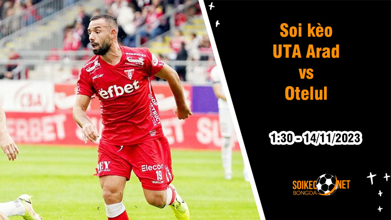 Soi kèo UTA Arad vs Otelul, 1h30 ngày 14/11: Tiếp những vị khách cứng đầu - Ảnh 1