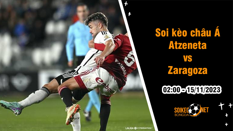 Soi tỷ lệ kèo châu Á trận Atzeneta vs Zaragoza, 2h ngày 15/11: Giải cơn khát chiến thắng - Ảnh 1