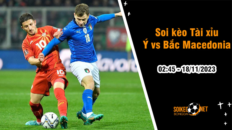 Soi tỷ lệ kèo tài xỉu trận Ý vs Bắc Macedonia, 2h45 ngày 18/11: Bắt buộc phải thắng - Ảnh 1