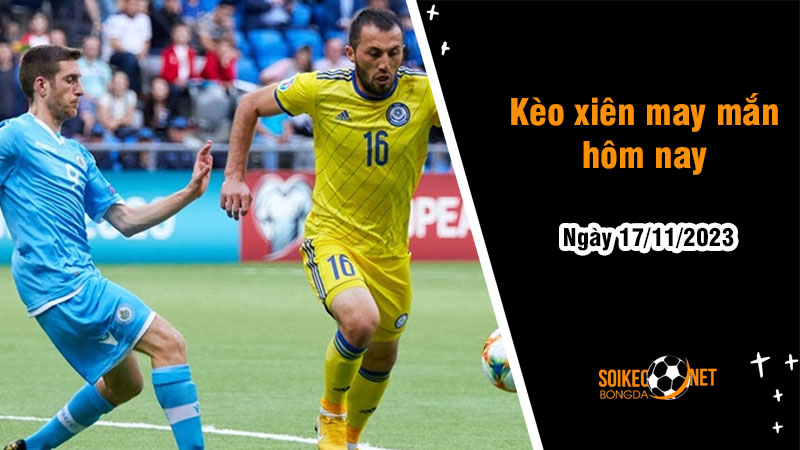 Kèo xiên may mắn hôm nay ngày 17/11 - Ảnh 1