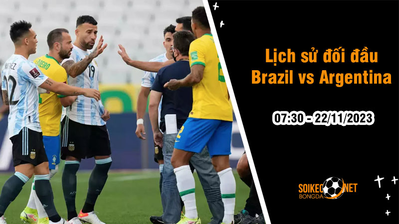 Lịch sử đối đầu Brazil vs Argentina, 7h30 ngày 22/11: Đối đầu không khoan nhượng - Ảnh 1