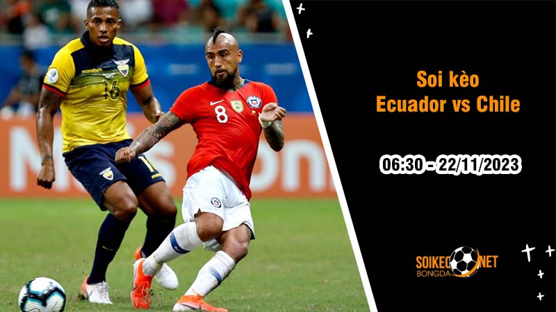 Soi kèo Ecuador vs Chile 6h30 ngày 22/11: Chuyến làm khách khó khăn - Ảnh 2