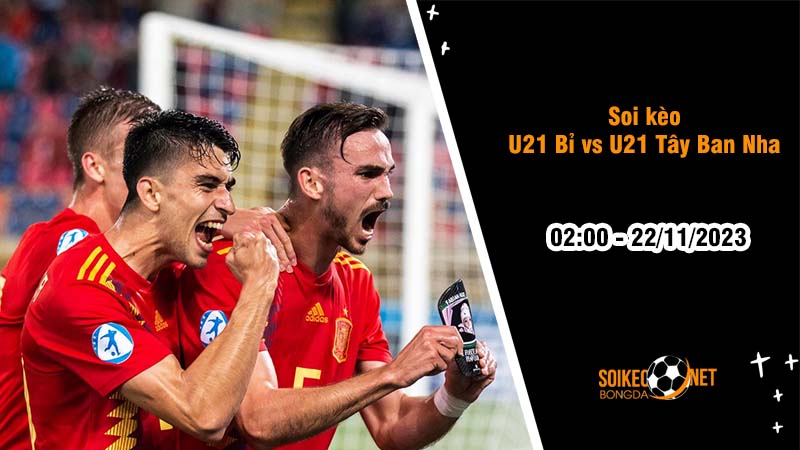 Soi kèo U21 Bỉ vs U21 Tây Ban Nha 2h00 ngày 22/11: Niềm vui cho Bò tót - Ảnh 2