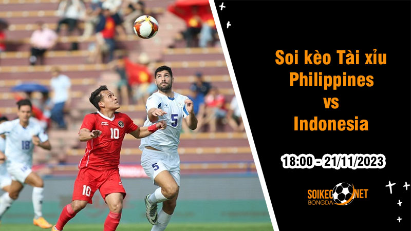 Soi tỷ lệ kèo tài xỉu trận Philippines vs Indonesia, 18h ngày 21/11: Tìm kiếm thắng lợi đầu tay - Ảnh 1