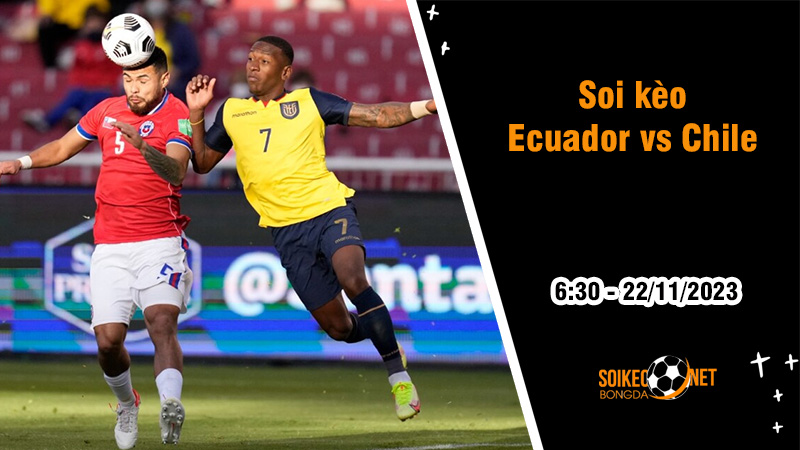 Soi kèo Ecuador vs Chile, 6h30 ngày 22/11: Những vũ công lạc nhịp - Ảnh 2