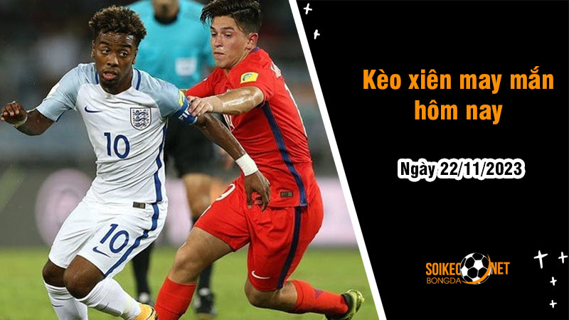 Kèo xiên may mắn hôm nay ngày 22/11 - Ảnh 1