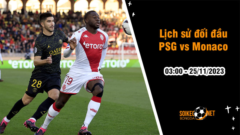 Lịch sử đối đầu PSG vs Monaco, 3h ngày 25/11: Dấu ấn của đội bóng Công quốc - Ảnh 1