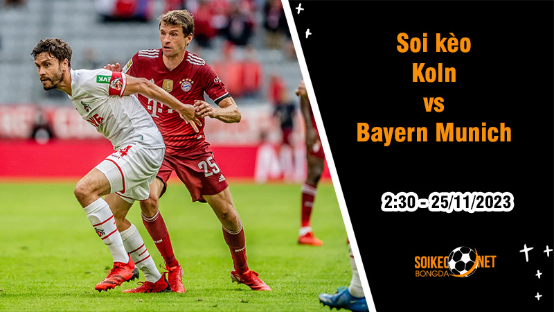 Soi kèo Koln vs Bayern Munich, 2h30 ngày 25/11: Chùn bước trên đất Thụy Điển - Ảnh 1