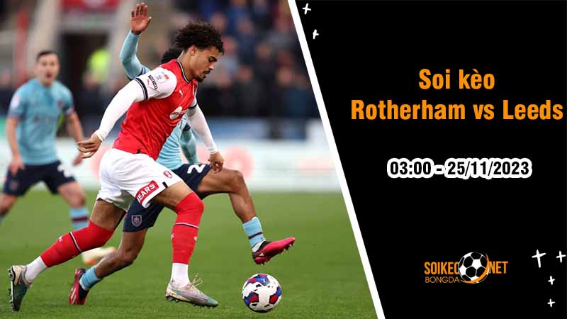 Soi kèo Rotherham United vs Leeds United 3h00 ngày 25/11: Ưu thế cho đội khách - Ảnh 1