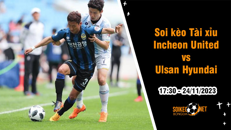 Soi tỷ lệ kèo tài xỉu trận Incheon United vs Ulsan Hyundai, 17h30 ngày 24/11: Thủ tục của nhà vua - Ảnh 1