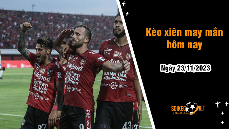Kèo xiên may mắn hôm nay ngày 23/11 - Ảnh 1