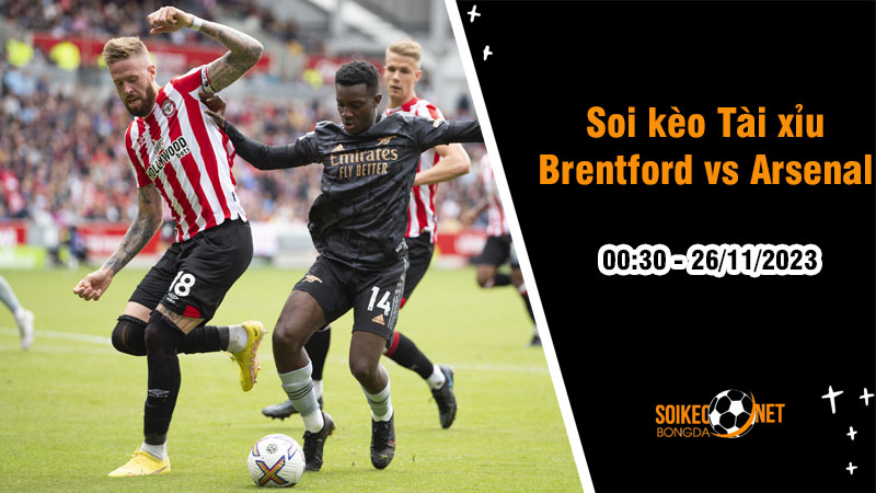 Soi tỷ lệ kèo tài xỉu trận Brentford vs Arsenal, 0h30 ngày 26/11: Chờ đợi những bất ngờ - Ảnh 1