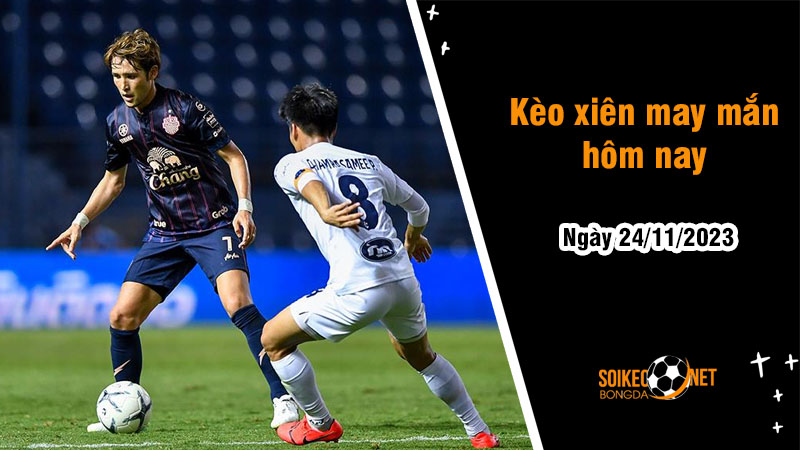 Kèo xiên may mắn hôm nay ngày 24/11 - Ảnh 1