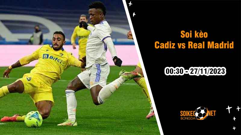 Soi kèo Cadiz vs Real Madrid 0h30 ngày 27/11: Khó cản bước Bầy kền kền - Ảnh 2