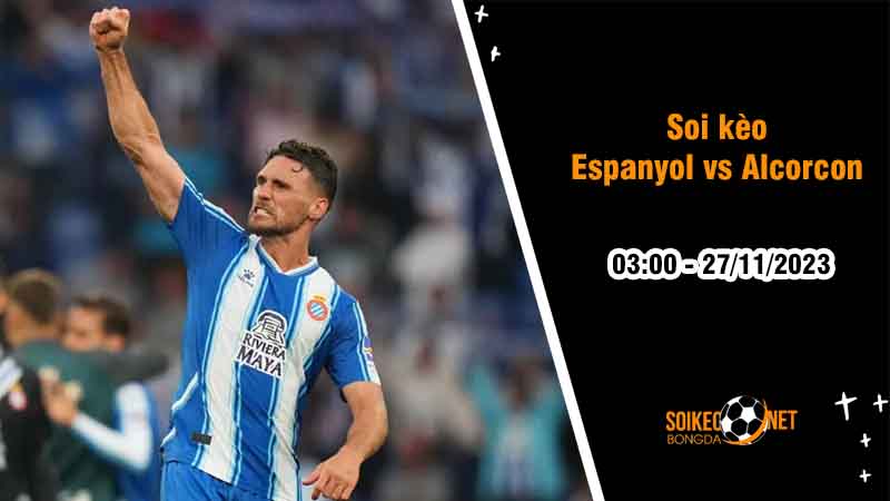 Soi kèo Espanyol vs Alcorcon 3h00 ngày 27/11: Chủ nhà hưởng niềm vui - Ảnh 2
