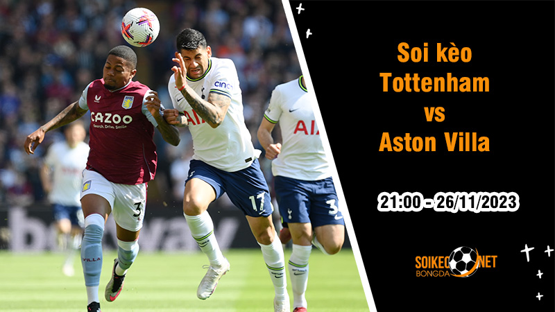 Soi kèo Tottenham vs Aston Villa, 21h ngày 26/11: Gà trống ca khúc khải hoàn - Ảnh 1
