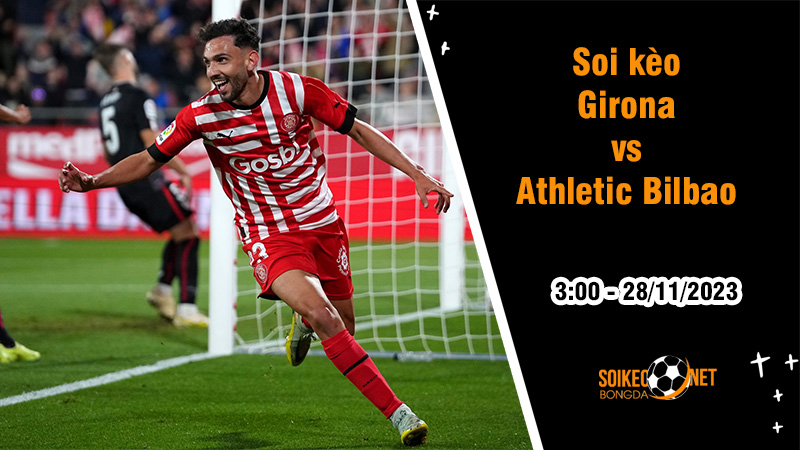 Soi kèo Girona vs Athletic Bilbao, 3h ngày 28/11: Gà trống ca khúc khải hoàn - Ảnh 1
