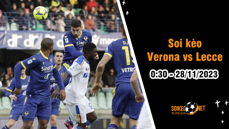 Soi kèo Verona vs Lecce 0h30 ngày 28/11: Thắng bằng mọi giá - Ảnh 1