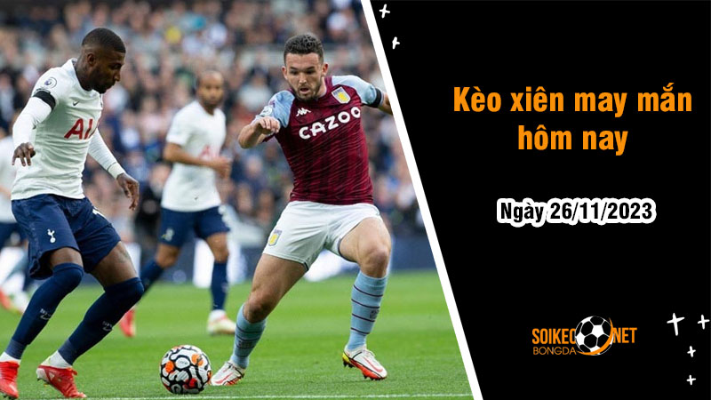 Kèo xiên may mắn hôm nay ngày 26/11 - Ảnh 1