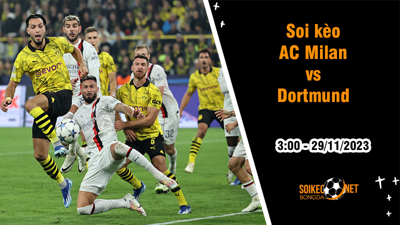 Soi kèo AC Milan vs Dortmund, 3h ngày 29/11: Bầy Sói đi săn mồi - Ảnh 1