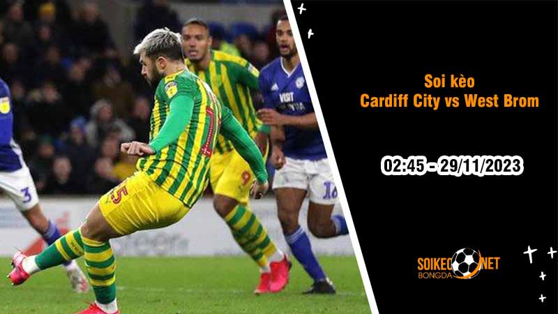 Soi kèo Cardiff City vs West Brom 2h45 ngày 29/11: Chim sẻ tiếp tục bay cao - Ảnh 2
