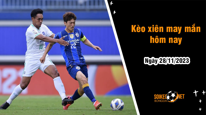 Kèo xiên may mắn hôm nay ngày 28/11 - Ảnh 1