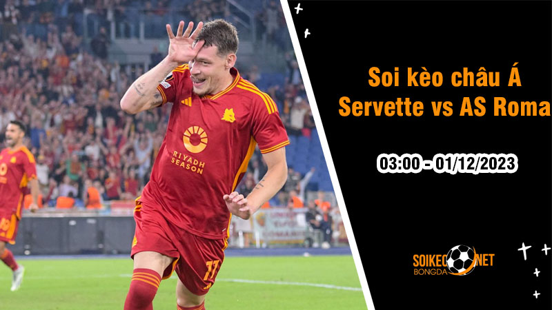 Soi tỷ lệ kèo châu Á trận Servette vs AS Roma, 3h ngày 1/12: Tiến gần vòng Knock-out - Ảnh 1
