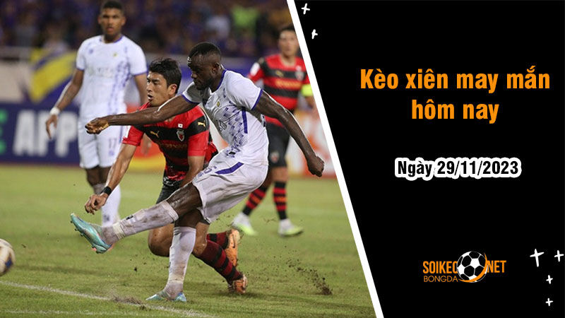 Kèo xiên may mắn hôm nay ngày 29/11 - Ảnh 1