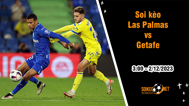 Soi kèo Las Palmas vs Getafe, 3h ngày 2/12: Mở tiệc ở Bergamo - Ảnh 1