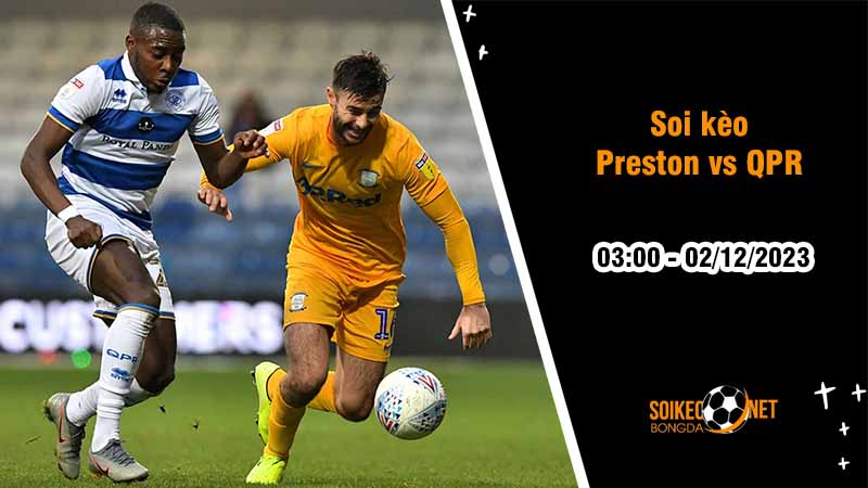 Soi kèo Preston North End vs QPR 3h00 ngày 2/12: Tìm lại cảm giác chiến thắng - Ảnh 2