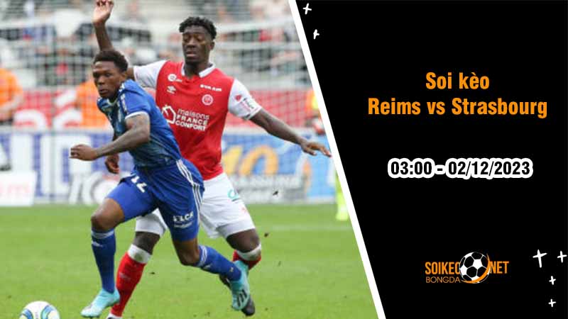 Soi kèo Reims vs Strasbourg 3h00 ngày 2/12: Điểm tựa sân nhà - Ảnh 2