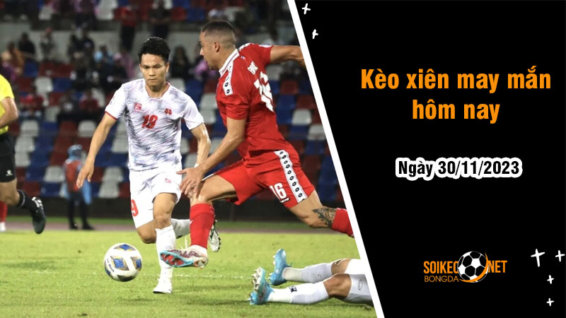 Kèo xiên may mắn hôm nay ngày 30/11 - Ảnh 1