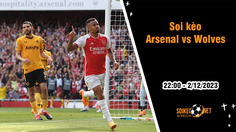 Soi kèo Arsenal vs Wolves, 22h ngày 2/12: Cuộc đấu của những kẻ cùng cười - Ảnh 1