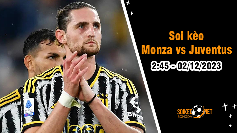 Soi kèo Monza vs Juventus 2h45 ngày 02/12: “Bà Đầm Già” thị uy sức mạnh - Ảnh 2