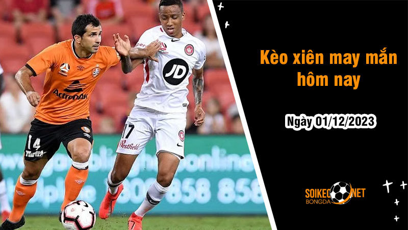 Kèo xiên may mắn hôm nay ngày 1/12 - Ảnh 1