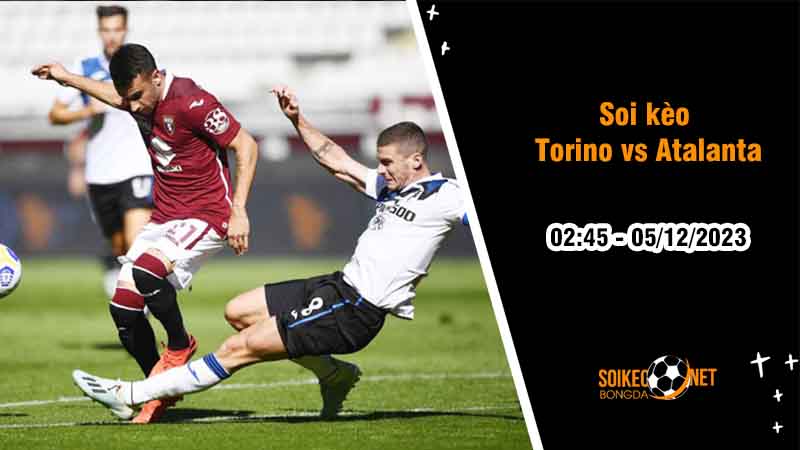 Soi kèo Torino vs Atalanta 2h45 ngày 5/12: Niềm vui cho đội khách - Ảnh 2