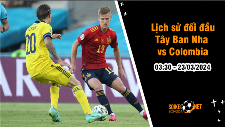 Lịch sử đối đầu Tây Ban Nha vs Colombia, 3h30 ngày 23/3: Khó cho đại diện Nam Mỹ - Ảnh 1