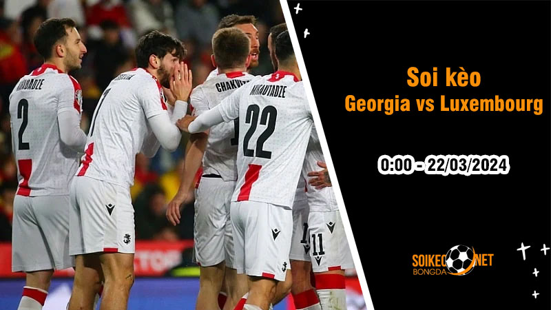 Soi kèo Georgia vs Luxembourg 0h ngày 22/3: Đường đến Euro 2024 - Ảnh 1