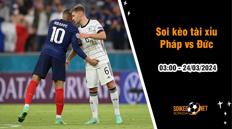 Soi tỷ lệ kèo tài xỉu trận Pháp vs Đức, 3h ngày 24/3: Những cỗ xe tăng tuột xích - Ảnh 1