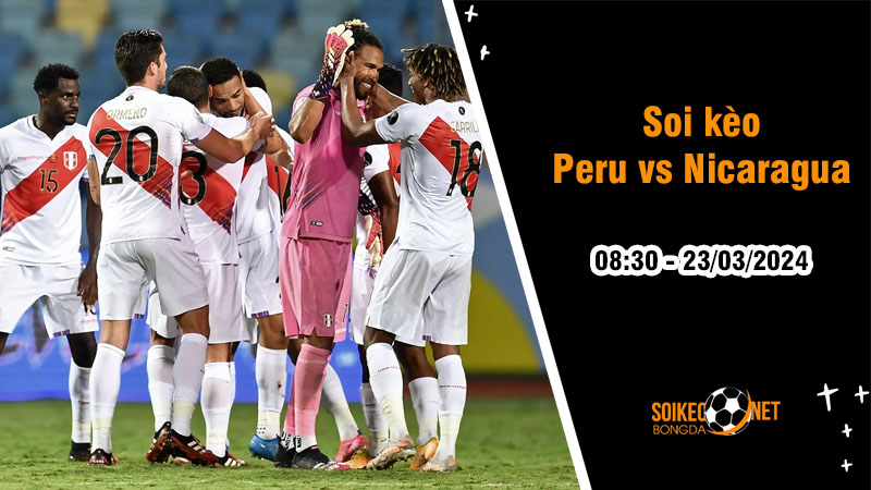Soi kèo Peru vs Nicaragua 8h30 ngày 23/3: Lấy lại cảm giác chiến thắng - Ảnh 1