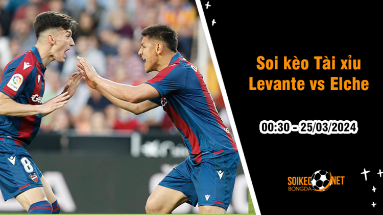 Soi tỷ lệ kèo tài xỉu trận Levante vs Elche, 0h30 ngày 25/3: Khách lấn át chủ - Ảnh 1
